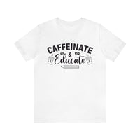 Caffeinate and Educate Short Sleeve Tee