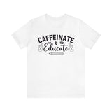 Caffeinate and Educate Short Sleeve Tee