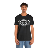 Caffeinate and Educate Short Sleeve Tee
