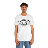 Caffeinate and Educate Short Sleeve Tee
