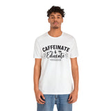 Caffeinate and Educate Short Sleeve Tee