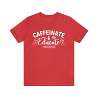 Caffeinate and Educate Short Sleeve Tee