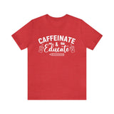 Caffeinate and Educate Short Sleeve Tee