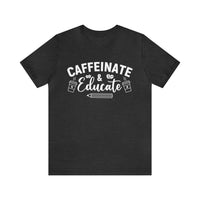 Caffeinate and Educate Short Sleeve Tee