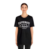 Caffeinate and Educate Short Sleeve Tee