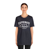 Caffeinate and Educate Short Sleeve Tee