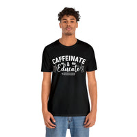 Caffeinate and Educate Short Sleeve Tee