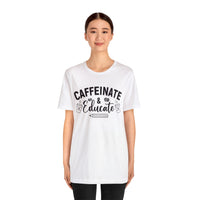 Caffeinate and Educate Short Sleeve Tee