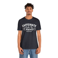 Caffeinate and Educate Short Sleeve Tee