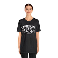 Caffeinate and Educate Short Sleeve Tee
