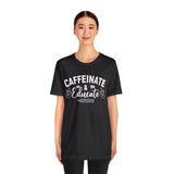 Caffeinate and Educate Short Sleeve Tee