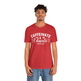 Caffeinate and Educate Short Sleeve Tee