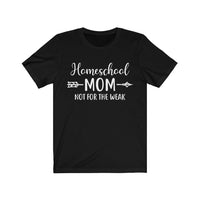 Homeschool Mom Not for the Weak Short Sleeve Tee