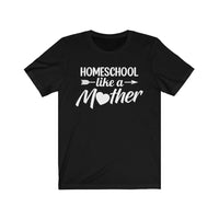 Homeschool Like a Mother Short Sleeve Tee