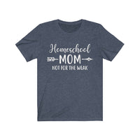 Homeschool Mom Not for the Weak Short Sleeve Tee