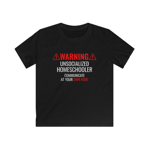 Warning! Unsocialized Homeschooler Communicate at Your Own Risk Kids Softstyle Tee