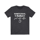 Home School Mama Just Add Coffee Short Sleeve Tee
