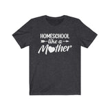 Homeschool Like a Mother Short Sleeve Tee