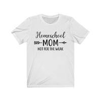 Homeschool Mom Not for the Weak Short Sleeve Tee