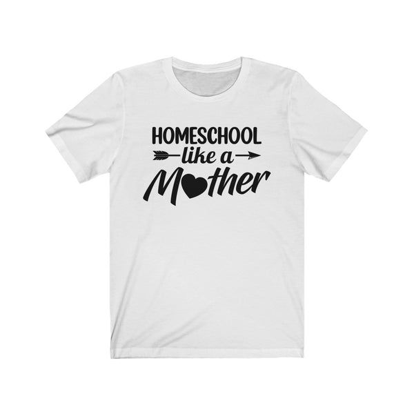 Homeschool Like a Mother Short Sleeve Tee