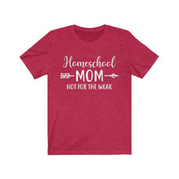 Homeschool Mom Not for the Weak Short Sleeve Tee